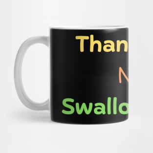 Thanks For Not Swallowing Us Mug